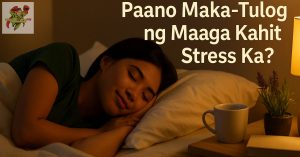 Paano Maka-Tulog ng Maaga Kahit Stress Ka